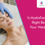 HydraFacial for Brides: Is It Safe Right Before the Wedding?