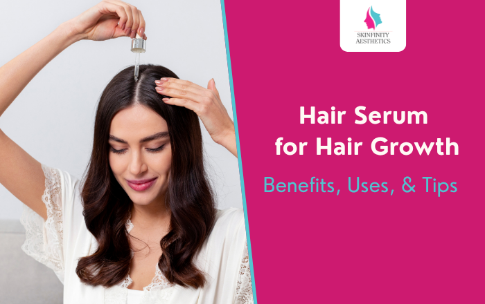 Hair Serum for Hair Growth: Benefits, Uses, and Tips for Thicker, Healthier Hair