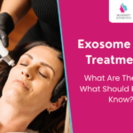 Exosome Skin Treatments: What Are They and What Should Patients Know?